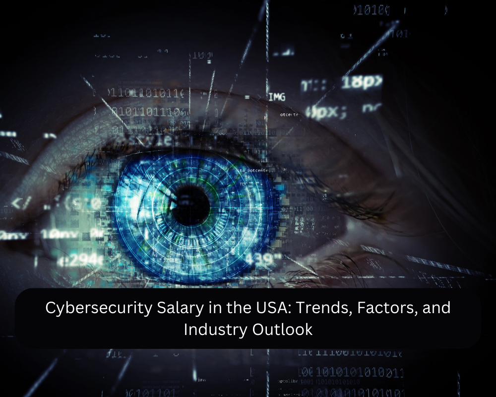 Cybersecurity Salary in the USA Trends, Factors, and Industry Outlook