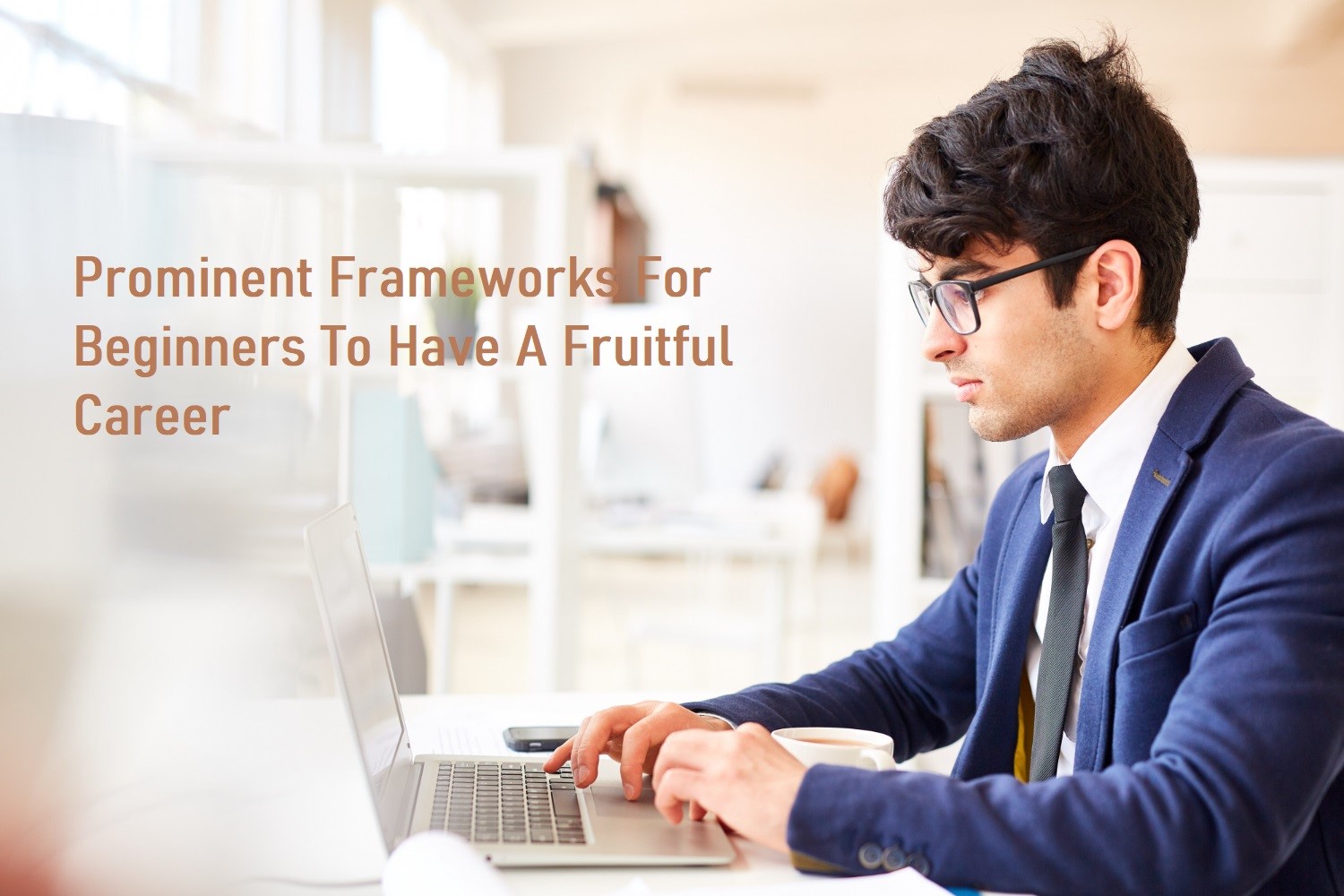 Prominent Frameworks for Beginners to Have a Fruitful Career