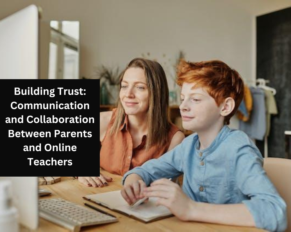 Building Trust: Communication and Collaboration Between Parents and Online Teachers